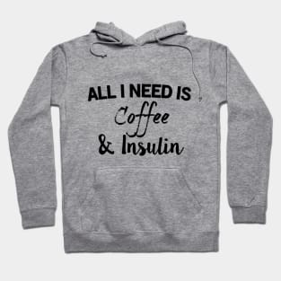 All I Need Is Coffee & Insulin Hoodie